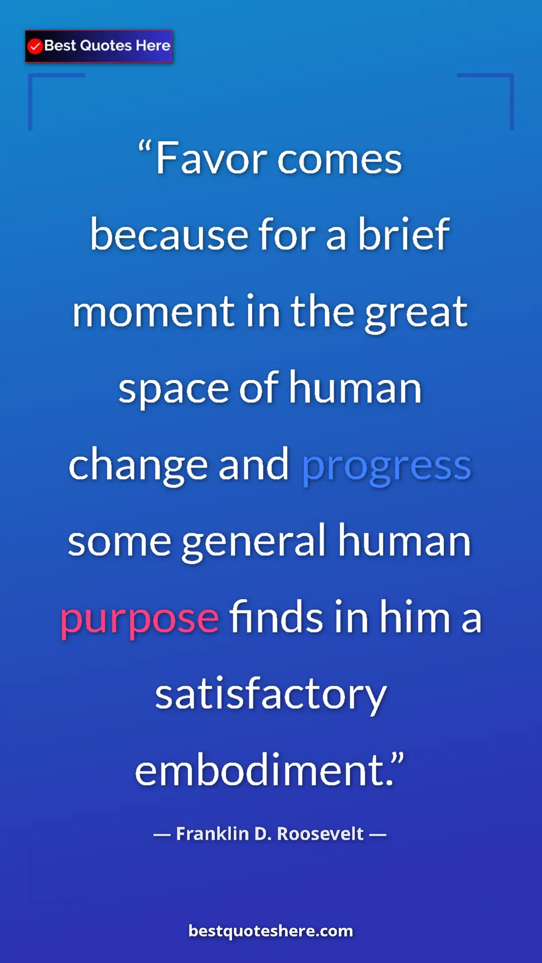 Pinterest quote poster by Franklin D. Roosevelt: "Favor comes because for a brief moment in the great space..."