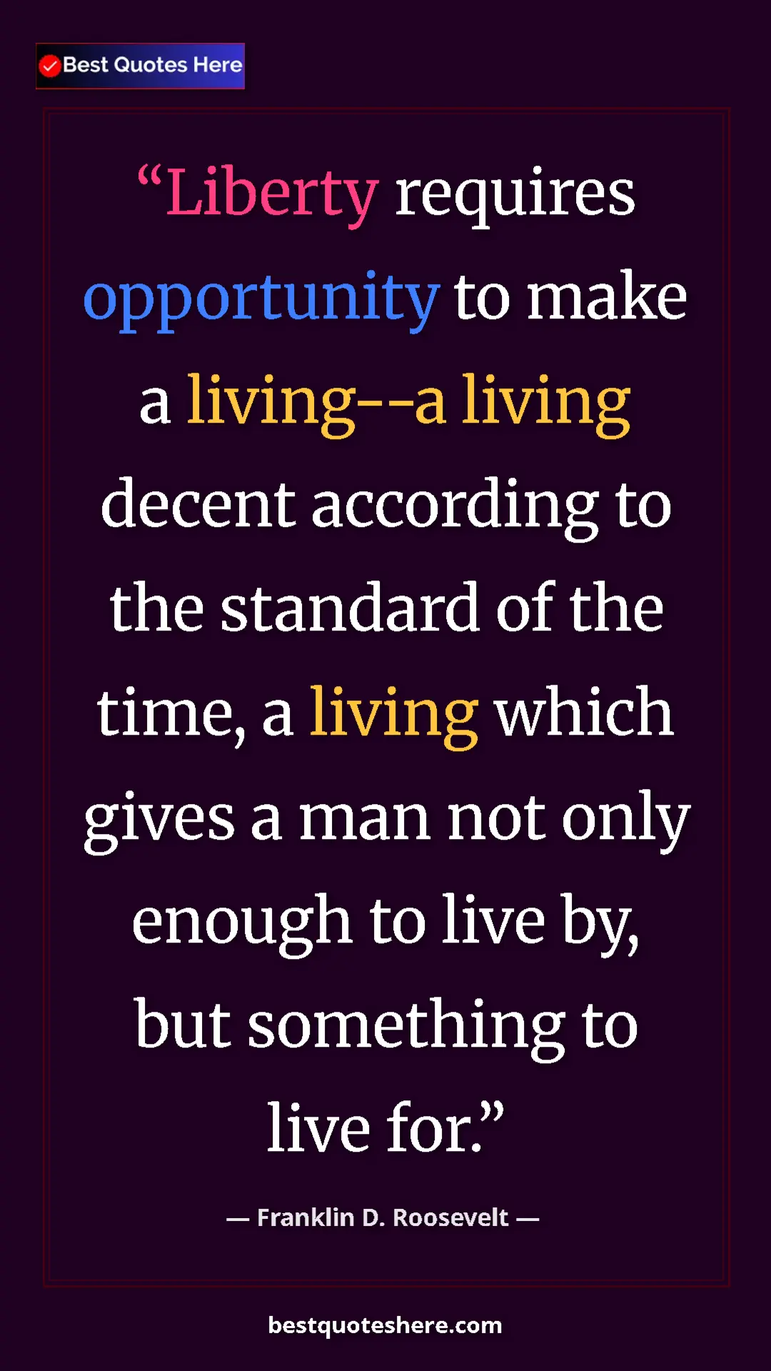 Pinterest quote poster by Franklin D. Roosevelt: "Liberty requires opportunity to make a living--a living..."