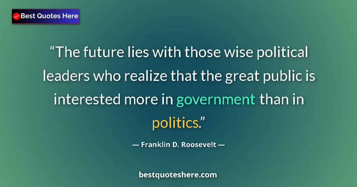 Quote by Franklin D. Roosevelt: The future lies with those wise political leaders