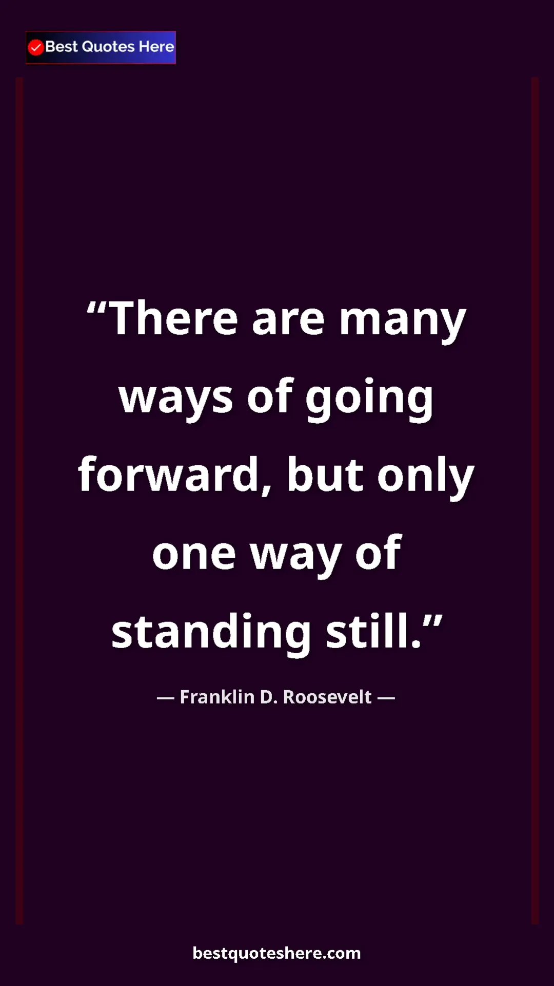 Pinterest quote poster by Franklin D. Roosevelt: "There are many ways of going forward, but only one way of..."