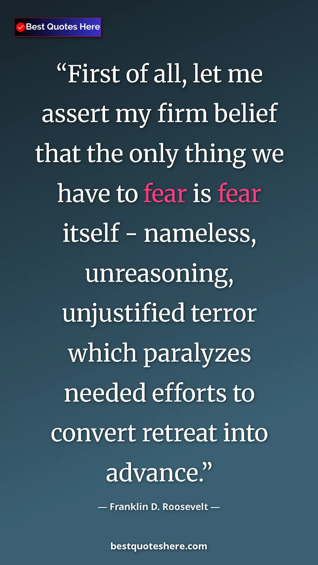 Pinterest quote poster by Franklin D. Roosevelt: "First of all, let me assert my firm belief that the only..."