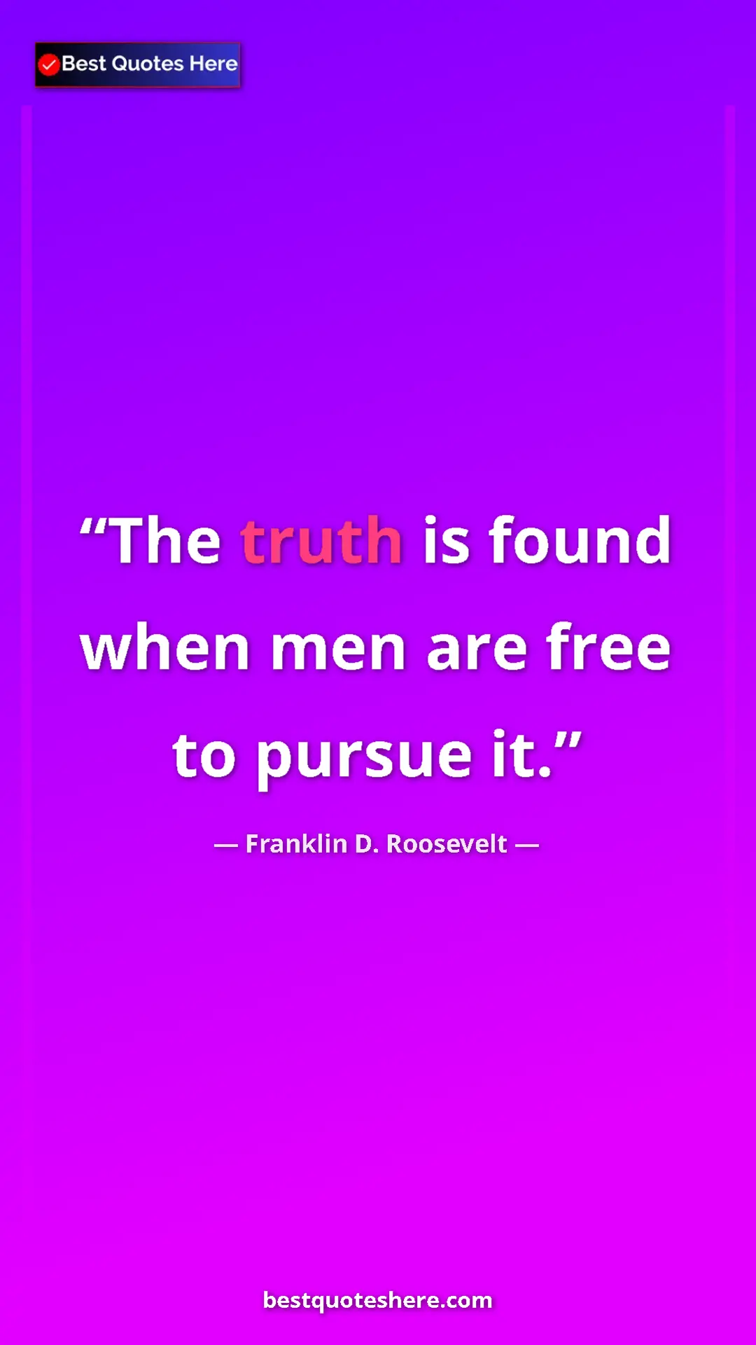 Pinterest quote poster by Franklin D. Roosevelt: "The truth is found when men are free to pursue it."