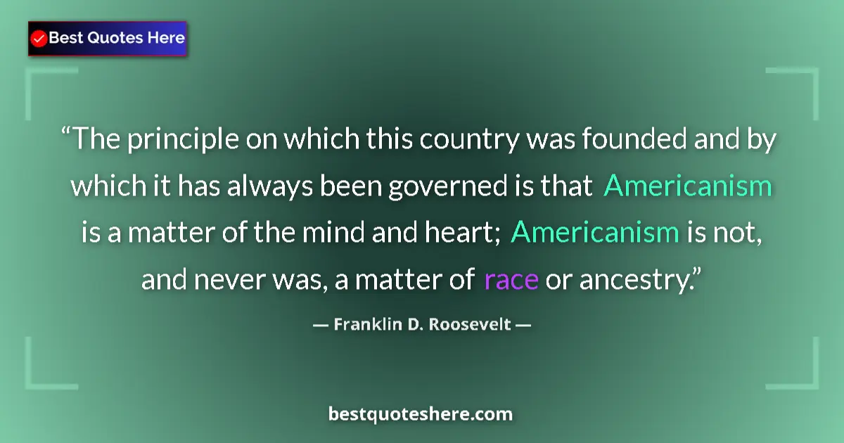 Image for the quote by Franklin D Roosevelt: The principle on which this country was founded and by which it has always been governed is that Ame...