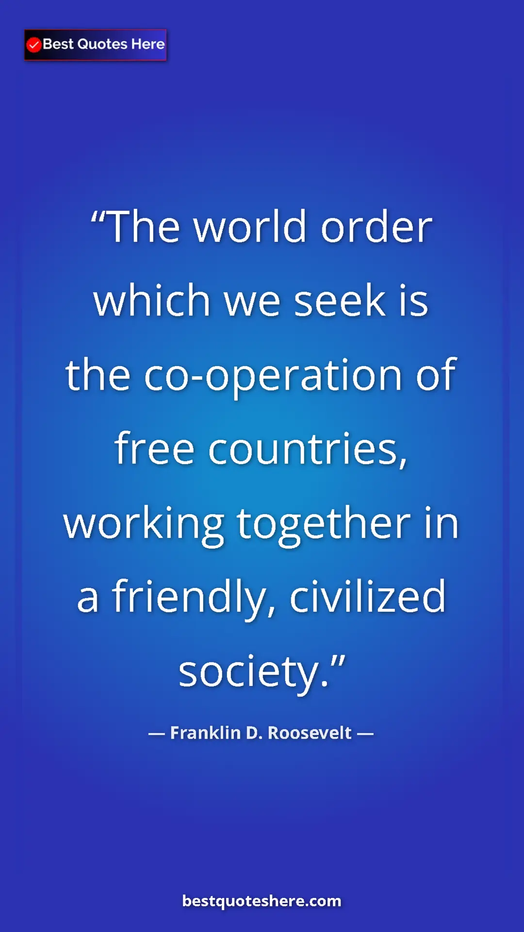 Franklin D. Roosevelt Quote Card: "The world order which we seek is the co-operation of free..." Pinterest quote poster by Franklin D. Roosevelt: "The world order which we seek is the co-operation of free..."