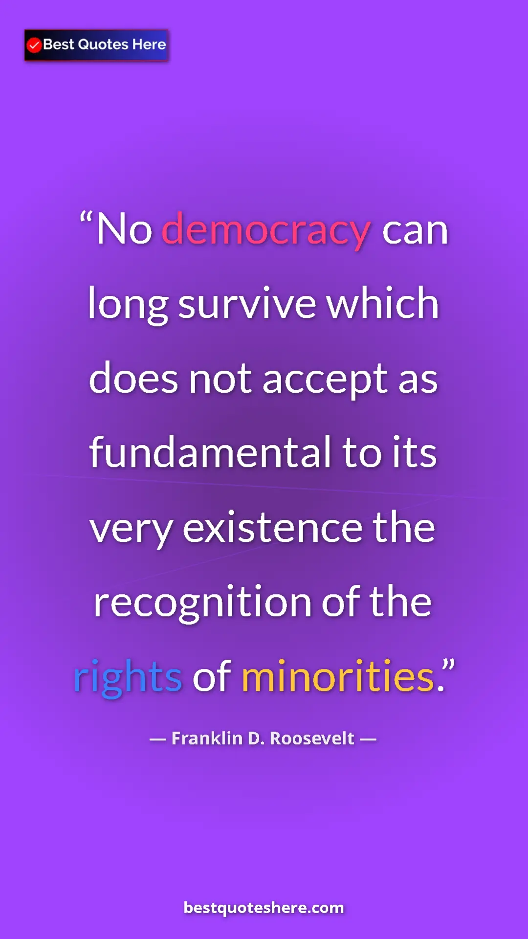 Pinterest quote poster by Franklin D. Roosevelt: "No democracy can long survive which does not accept as..."