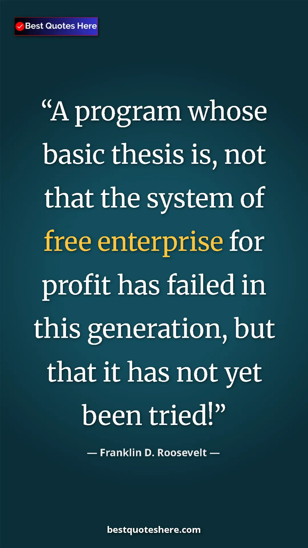 Franklin D. Roosevelt Quote Card: "A program whose basic thesis is, not that the system of..." Pinterest quote poster by Franklin D. Roosevelt: "A program whose basic thesis is, not that the system of..."