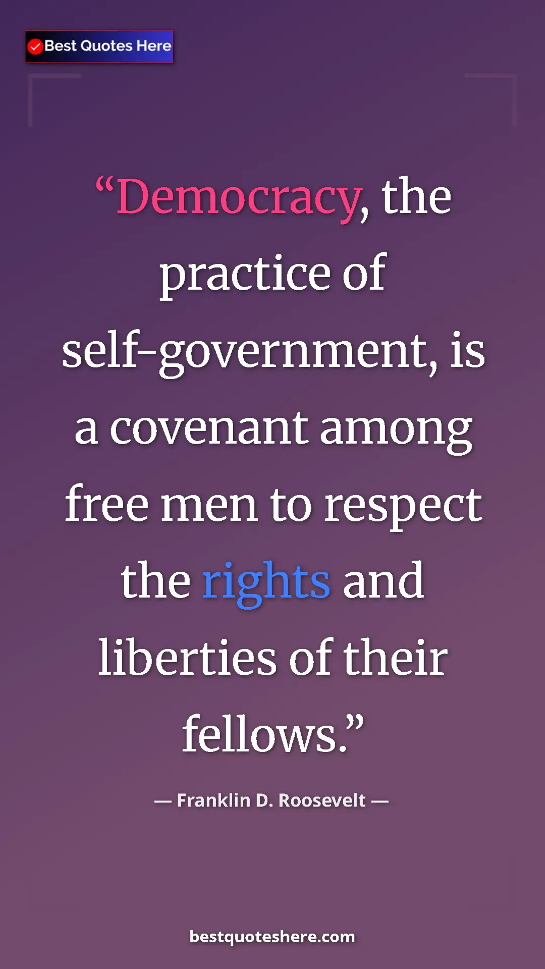 Pinterest quote poster by Franklin D. Roosevelt: "Democracy, the practice of self-government, is a covenant..."