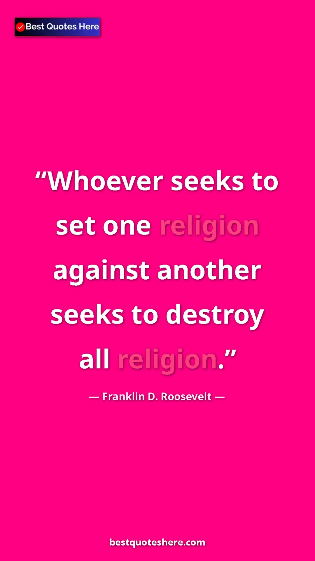 Pinterest quote poster by Franklin D. Roosevelt: "Whoever seeks to set one religion against another seeks to..."