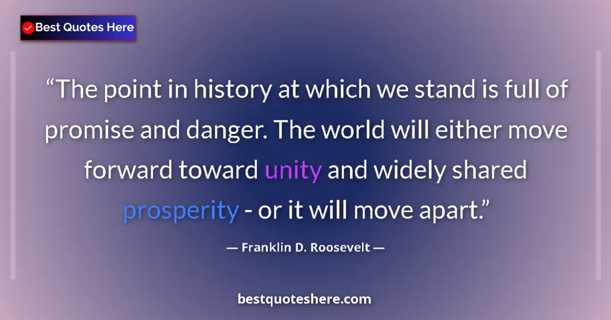 Quote by Franklin D. Roosevelt: The point in history at which we stand is full of promise and danger. The world will either move for...