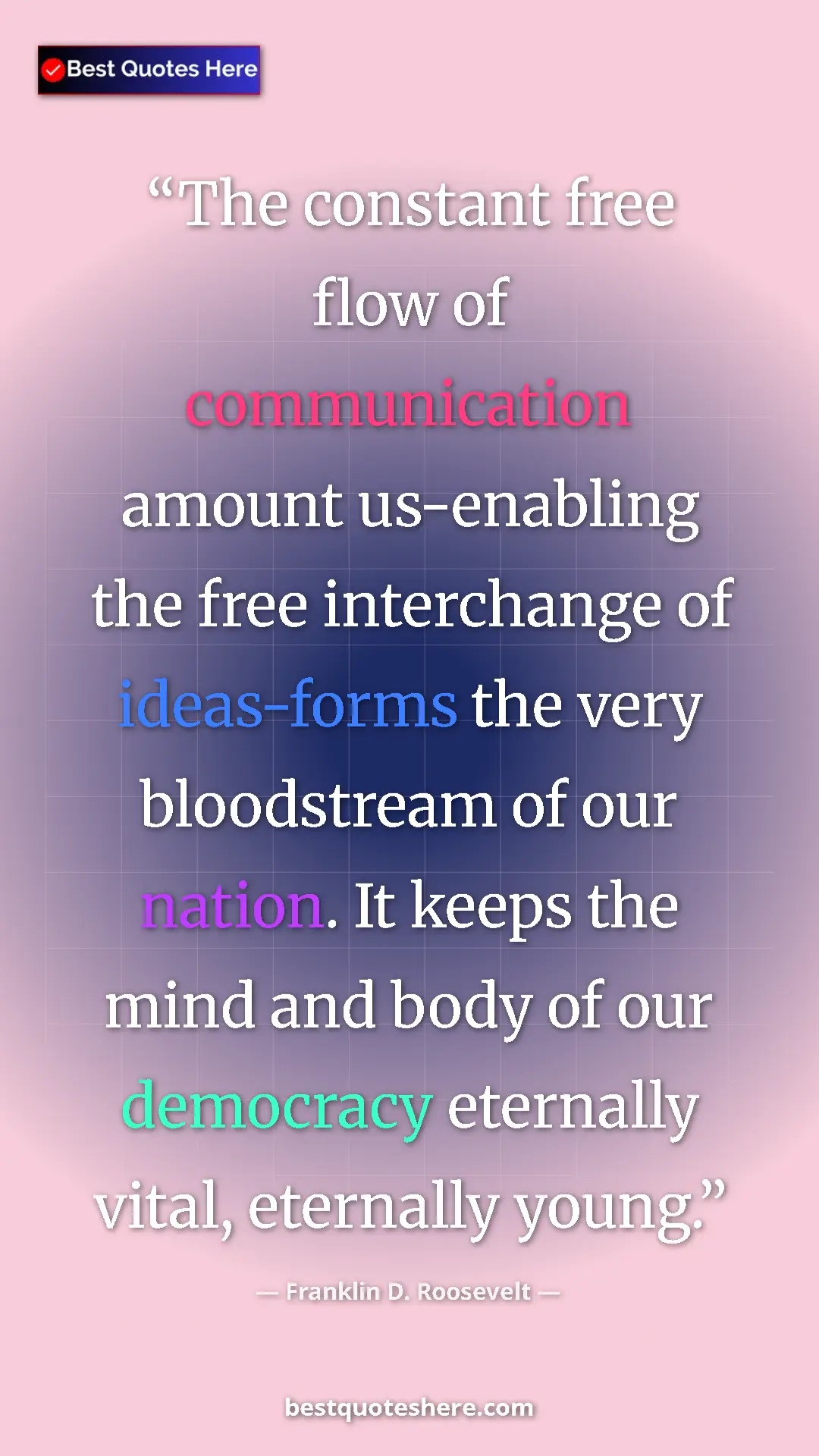 Pinterest quote poster by Franklin D. Roosevelt: "The constant free flow of communication amount us-enabling..."