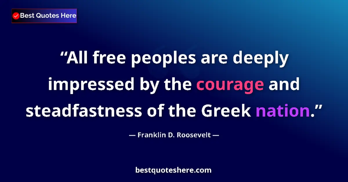 Quote by Franklin D. Roosevelt: All free peoples are deeply impressed by the coura