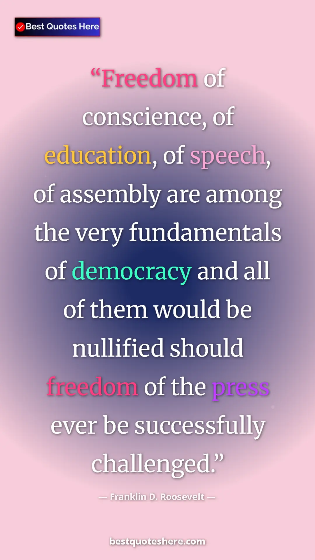 Pinterest quote poster by Franklin D. Roosevelt: "Freedom of conscience, of education, of speech, of assembly..."