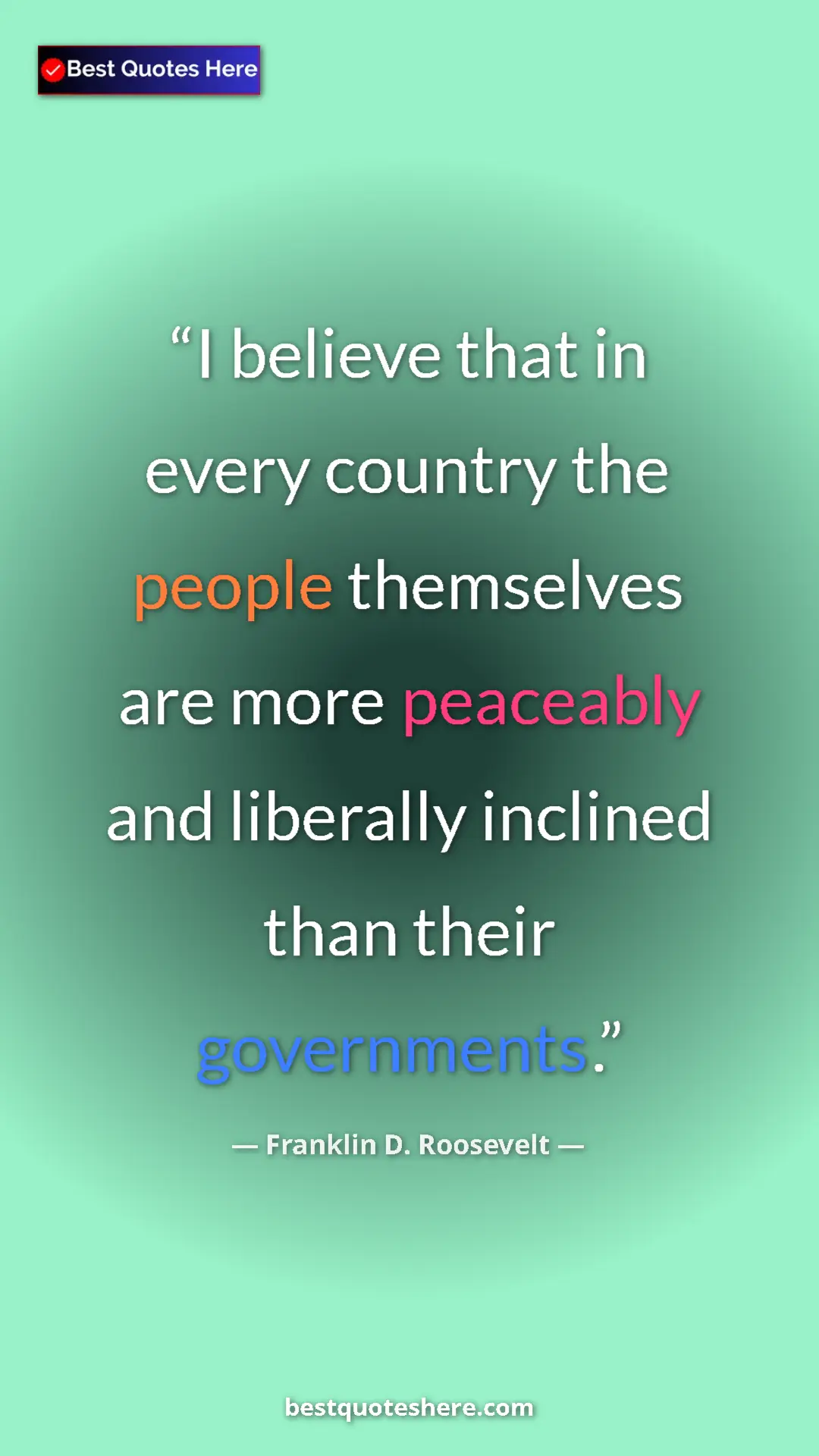 Franklin D. Roosevelt Quote Card: "I believe that in every country the people themselves are..." Pinterest quote poster by Franklin D. Roosevelt: "I believe that in every country the people themselves are..."