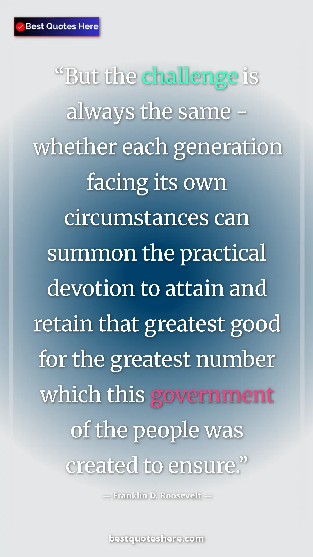 Pinterest quote poster by Franklin D. Roosevelt: "But the challenge is always the same - whether each..."