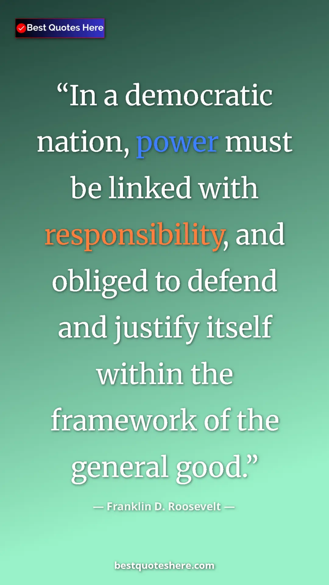 Pinterest quote poster by Franklin D. Roosevelt: "In a democratic nation, power must be linked with..."