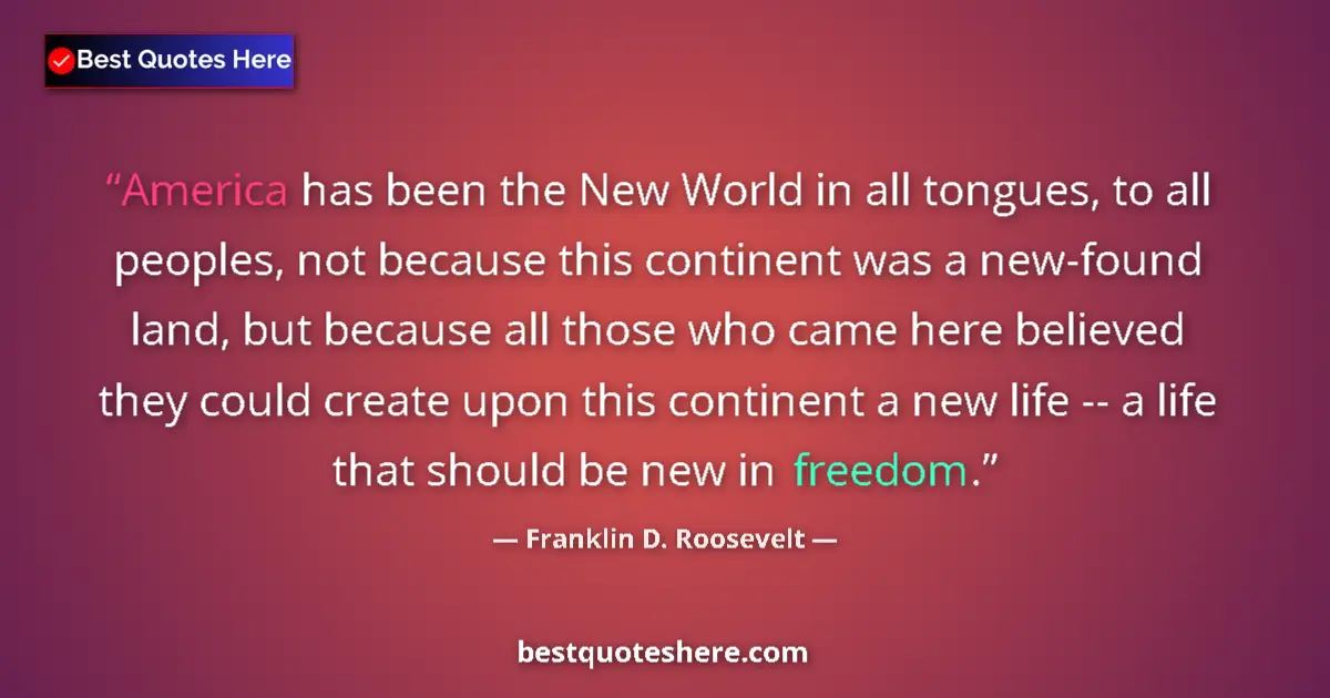 Quote by Franklin D. Roosevelt: America has been the New World in all tongues, to all peoples, not because this continent was a new-...