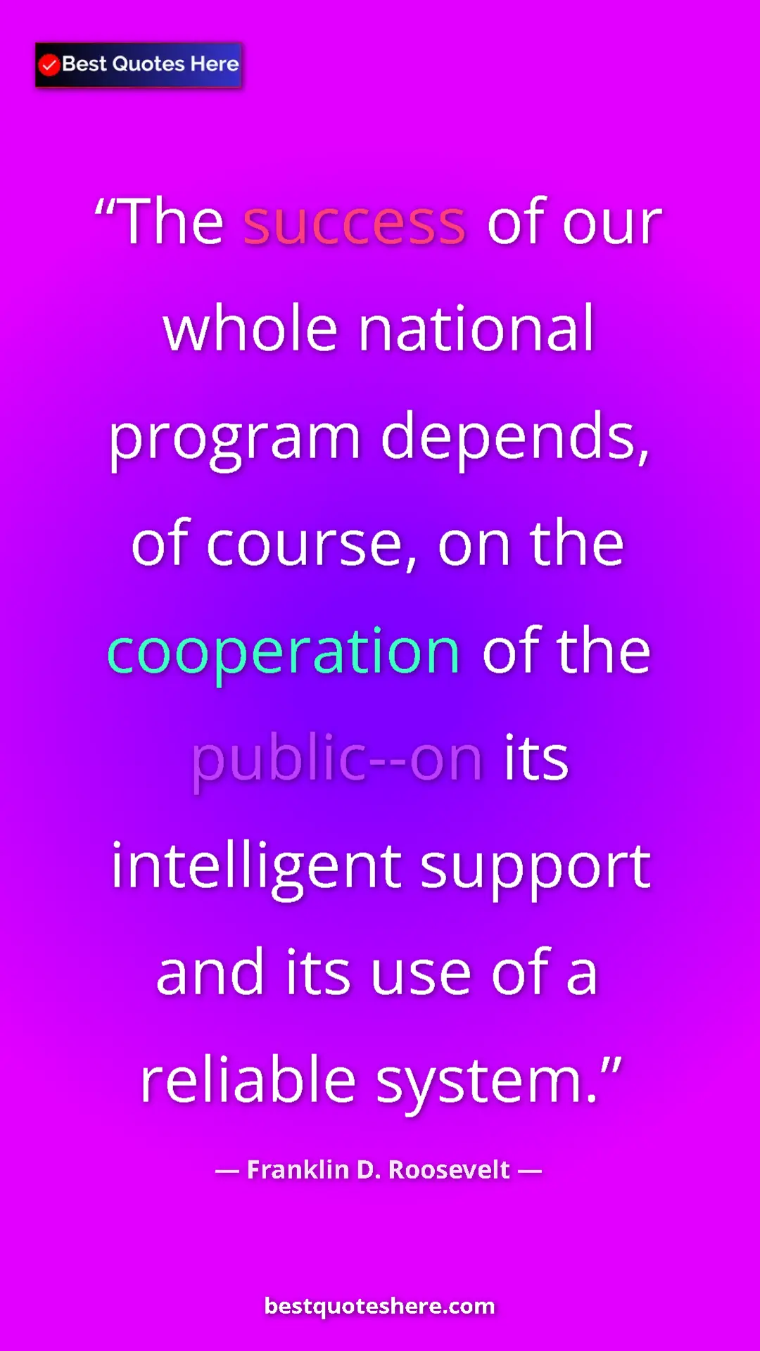 Franklin D. Roosevelt Quote Card: "The success of our whole national program depends, of..." Pinterest quote poster by Franklin D. Roosevelt: "The success of our whole national program depends, of..."