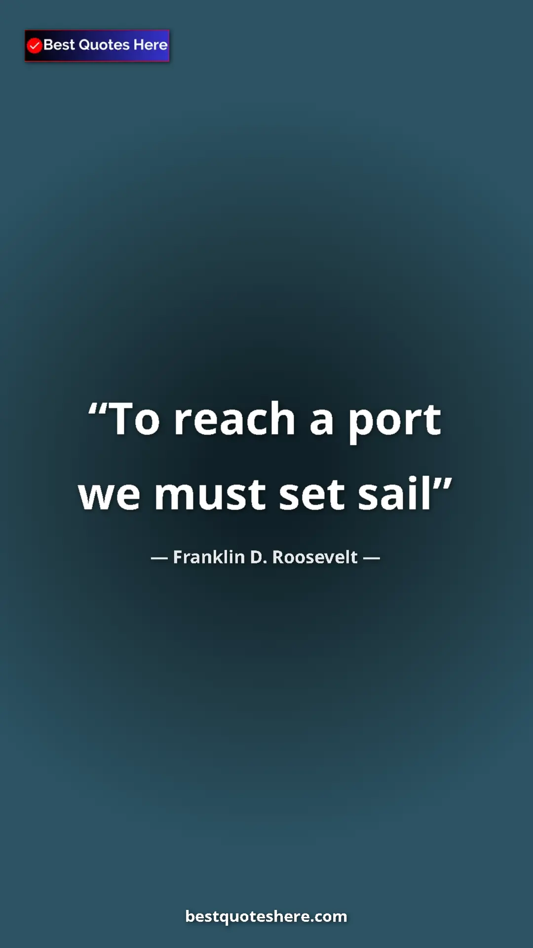 Pinterest quote poster by Franklin D. Roosevelt: "To reach a port we must set sail"