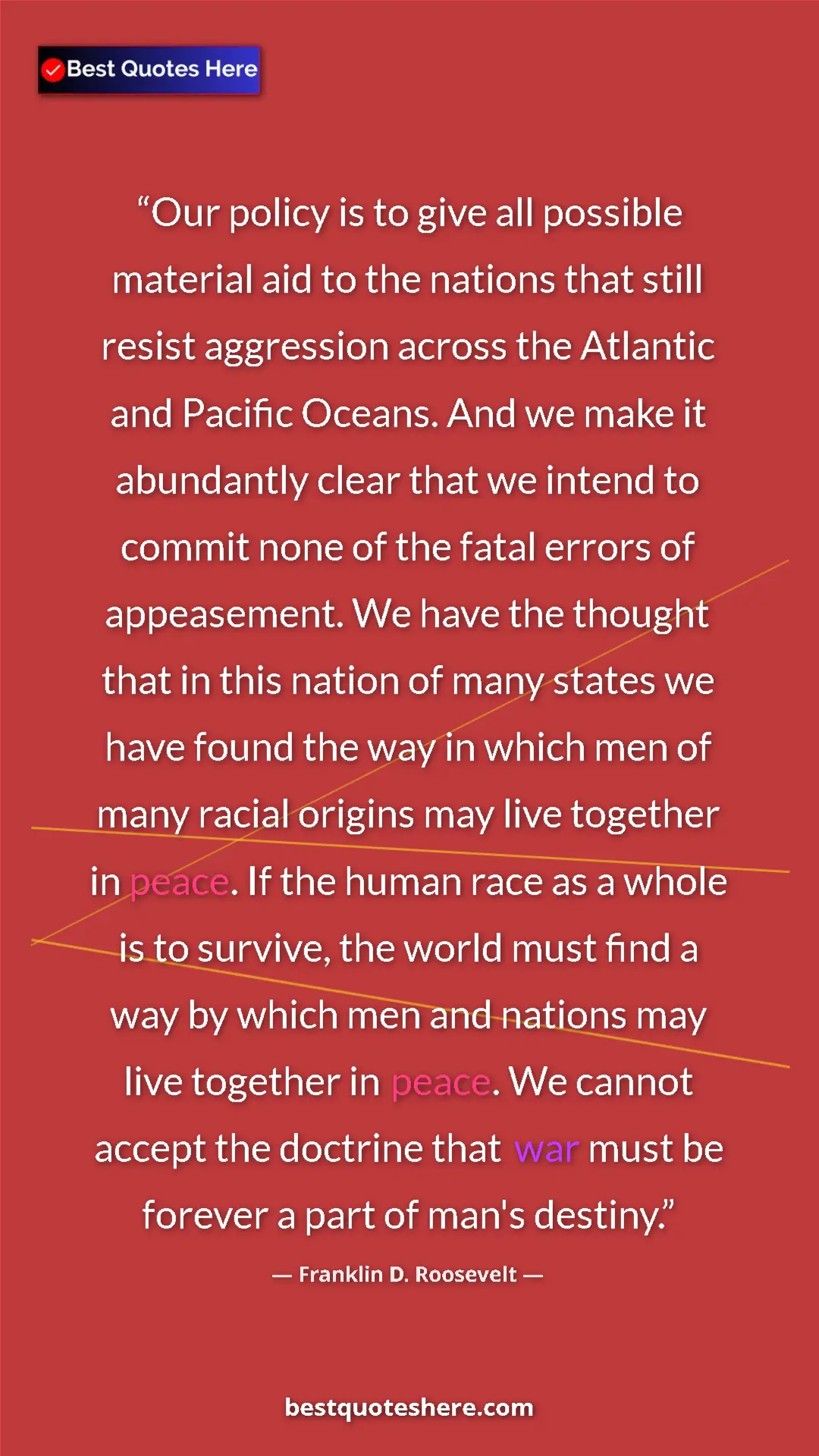 Pinterest quote poster by Franklin D. Roosevelt: "Our policy is to give all possible material aid to the..."