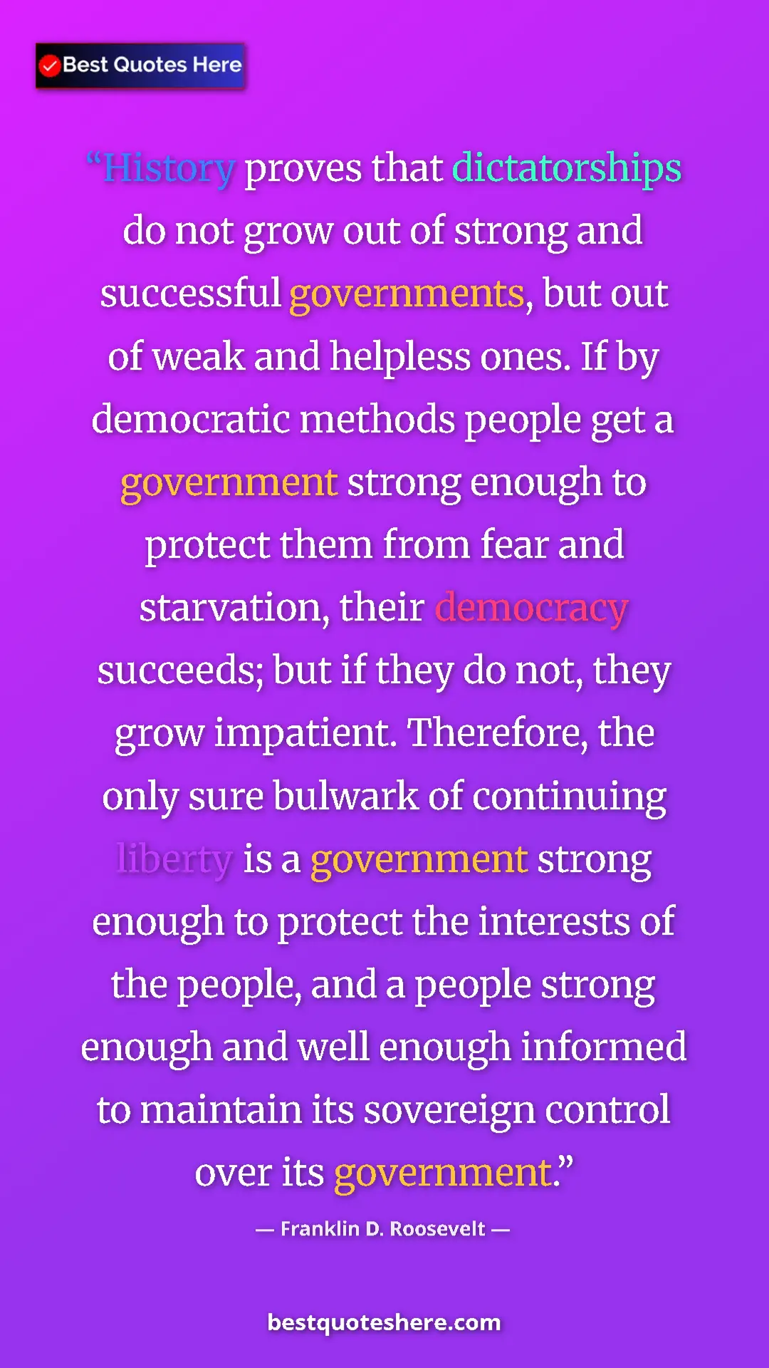 Pinterest quote poster by Franklin D. Roosevelt: "History proves that dictatorships do not grow out of strong..."