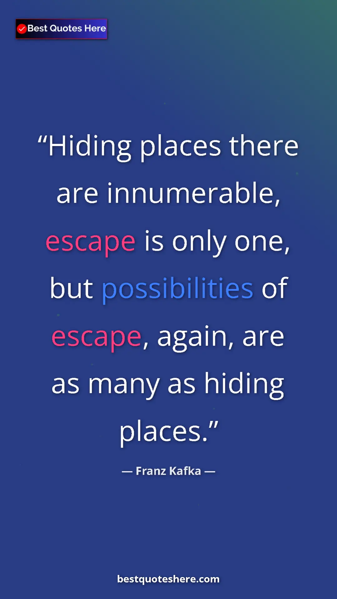 Pinterest quote poster by Franz Kafka: "Hiding places there are innumerable, escape is only one,..."