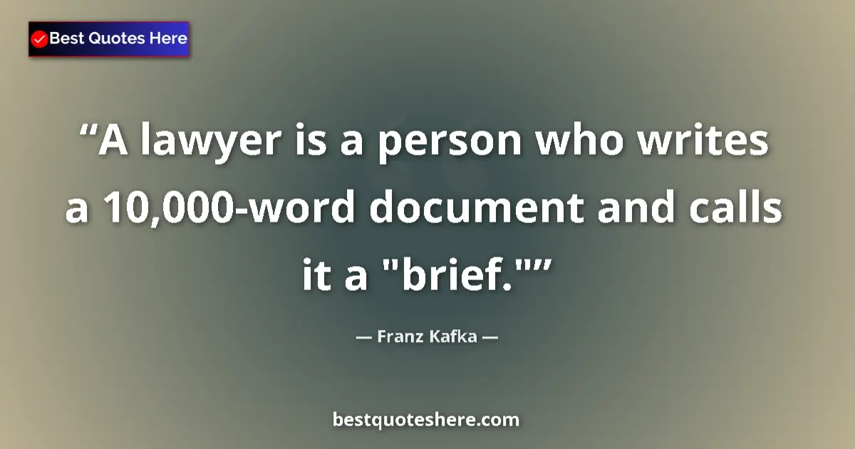 Quote by Franz Kafka: A lawyer is a person who writes a 10,000-word document and calls it a 