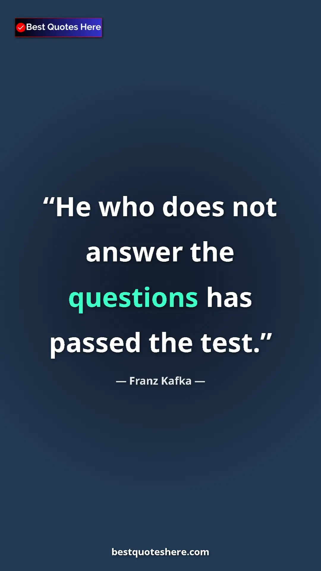 Pinterest quote poster by Franz Kafka: "He who does not answer the questions has passed the test."