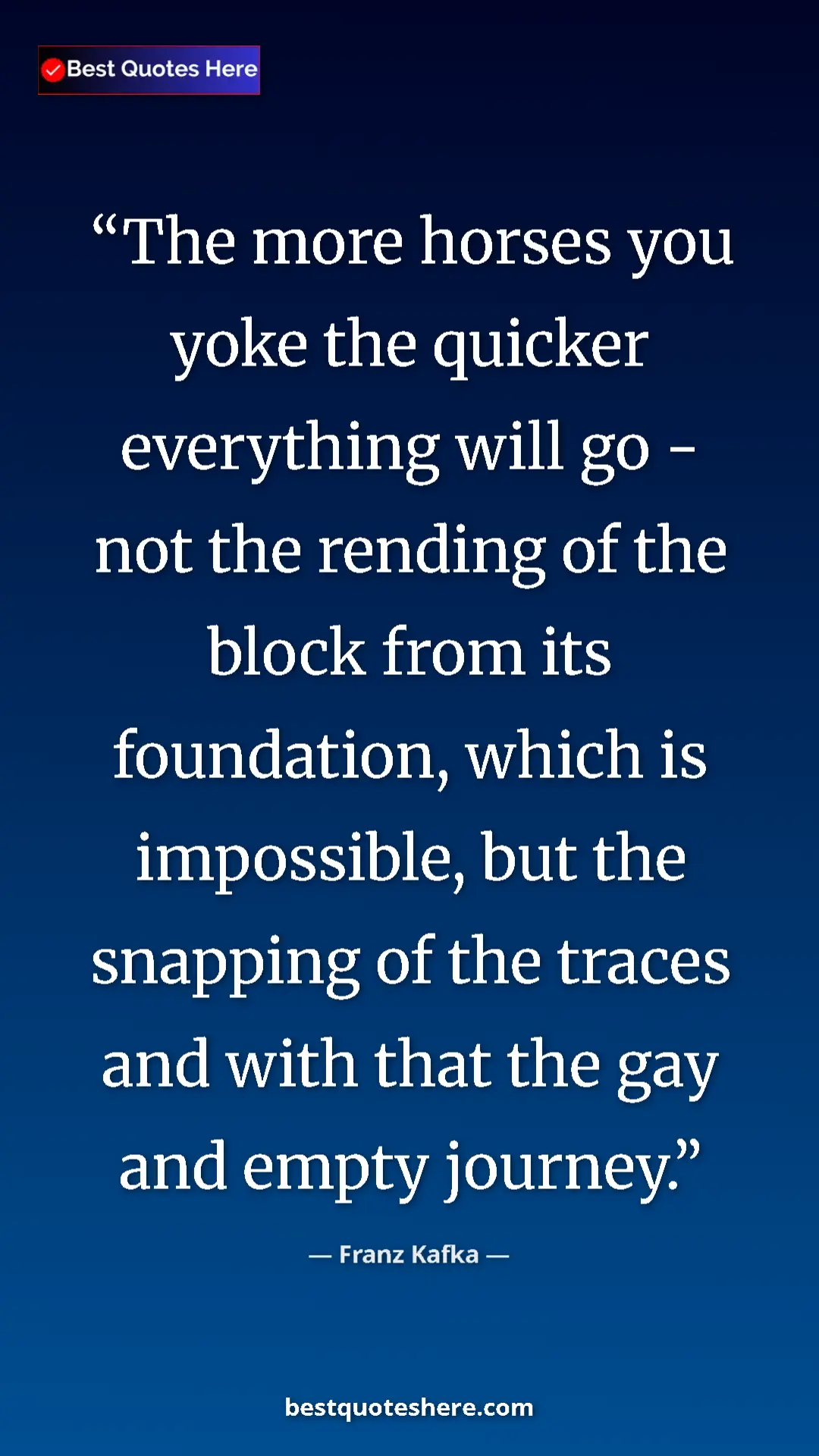 Pinterest quote poster by Franz Kafka: "The more horses you yoke the quicker everything will go -..."