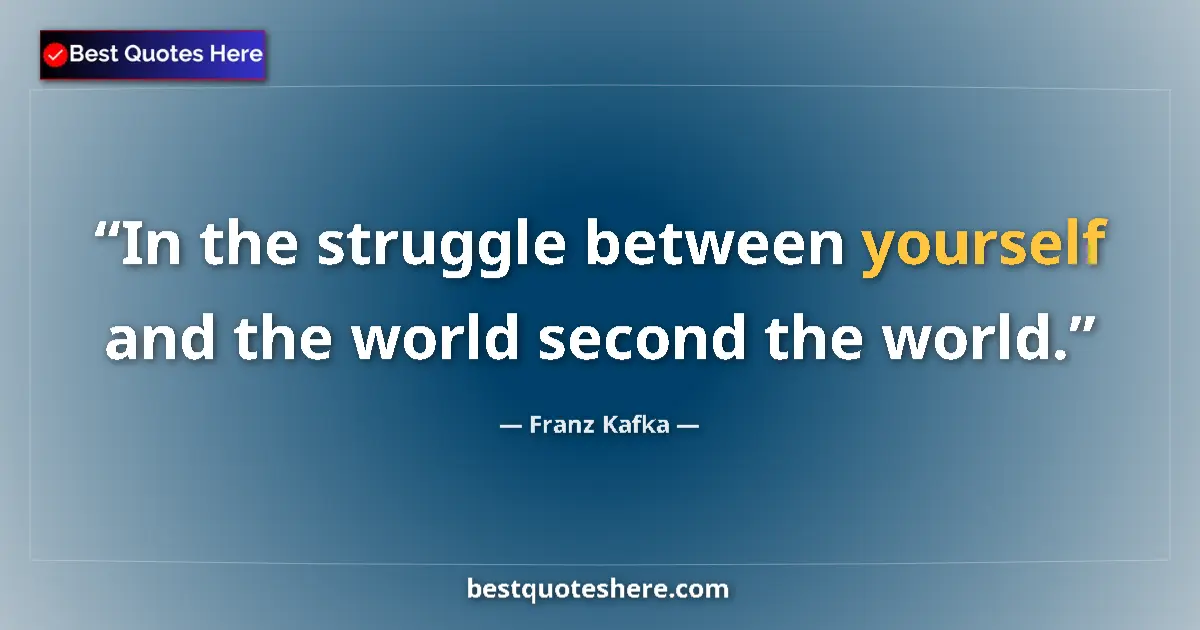 Quote by Franz Kafka: In the struggle between yourself and the world second the world....