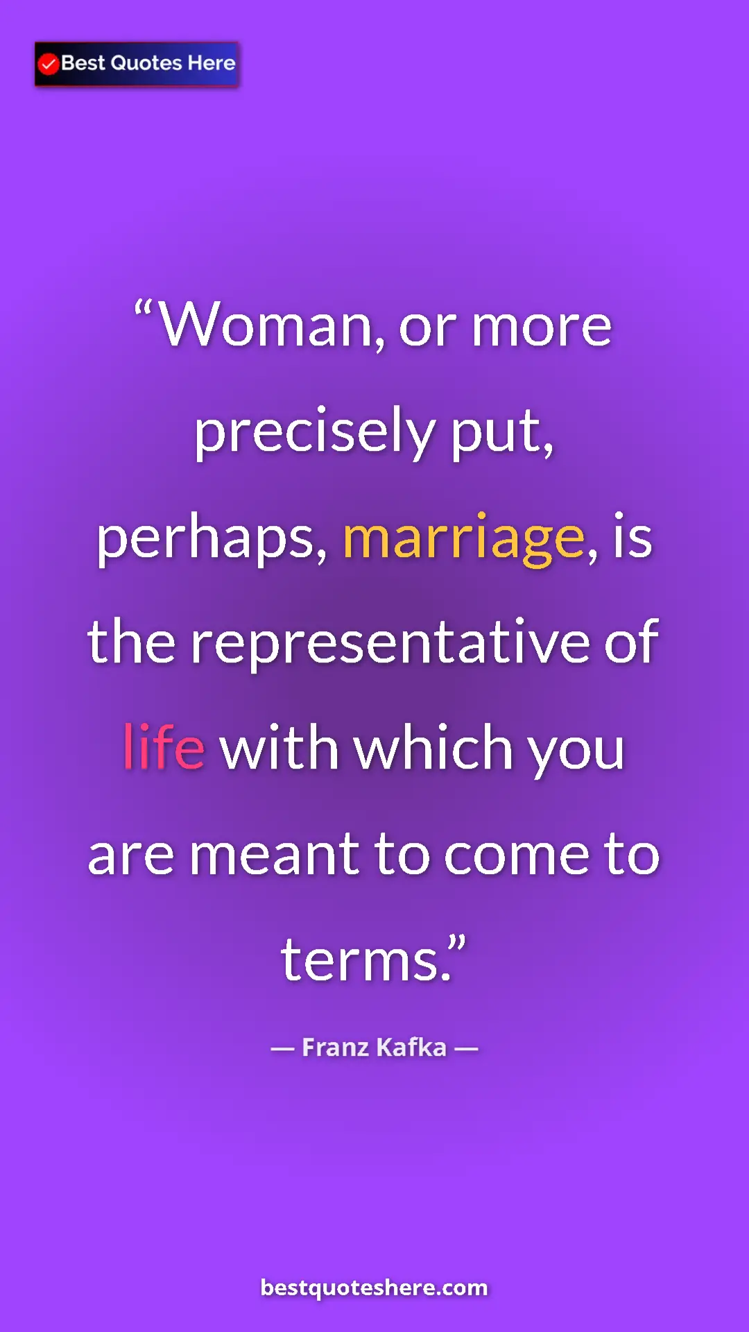 Pinterest quote poster by Franz Kafka: "Woman, or more precisely put, perhaps, marriage, is the..."