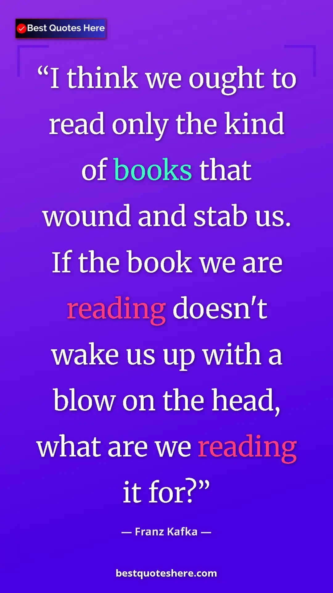 Pinterest quote poster by Franz Kafka: "I think we ought to read only the kind of books that wound..."