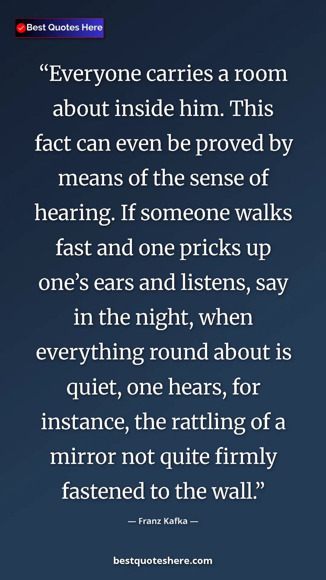 Franz Kafka Quote Card: "Everyone carries a room about inside him. This fact can..." Pinterest quote poster by Franz Kafka: "Everyone carries a room about inside him. This fact can..."