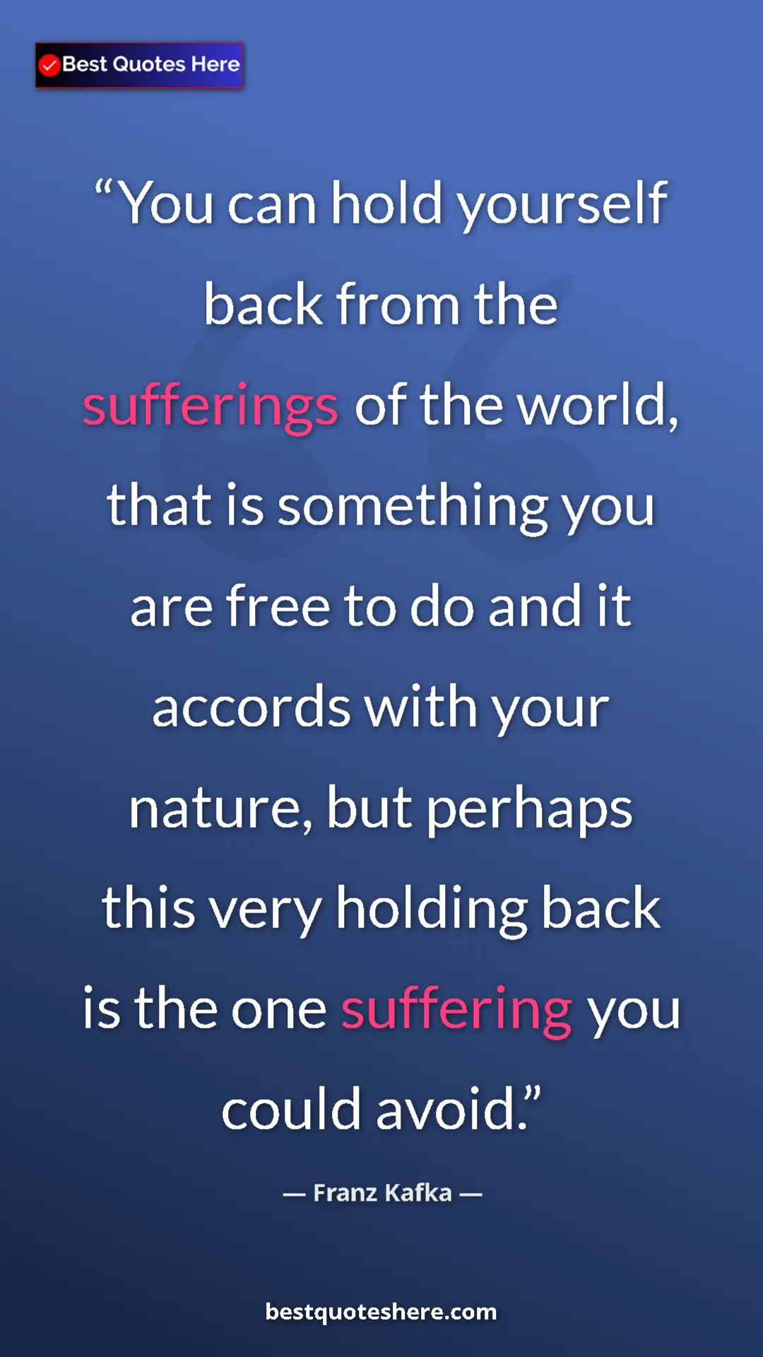 Pinterest quote poster by Franz Kafka: "You can hold yourself back from the sufferings of the..."