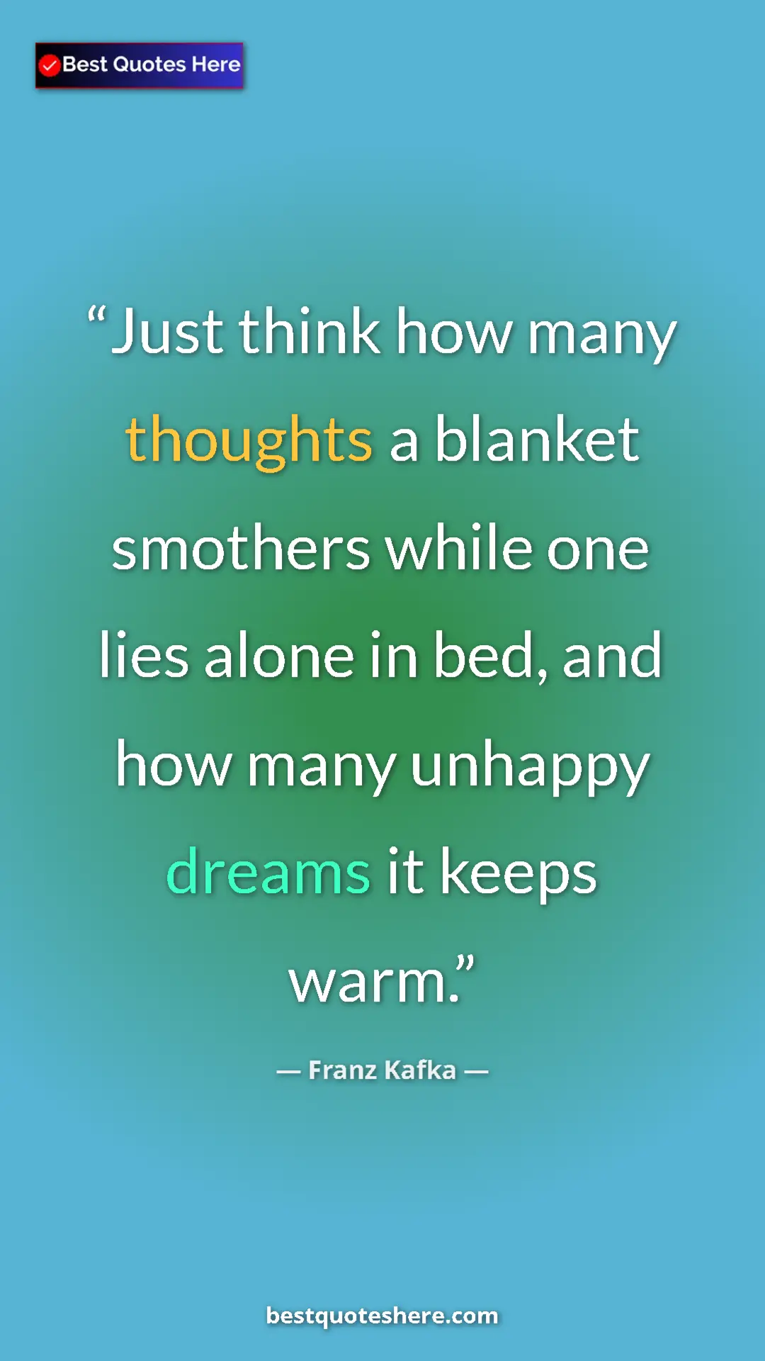 Pinterest quote poster by Franz Kafka: "Just think how many thoughts a blanket smothers while one..."