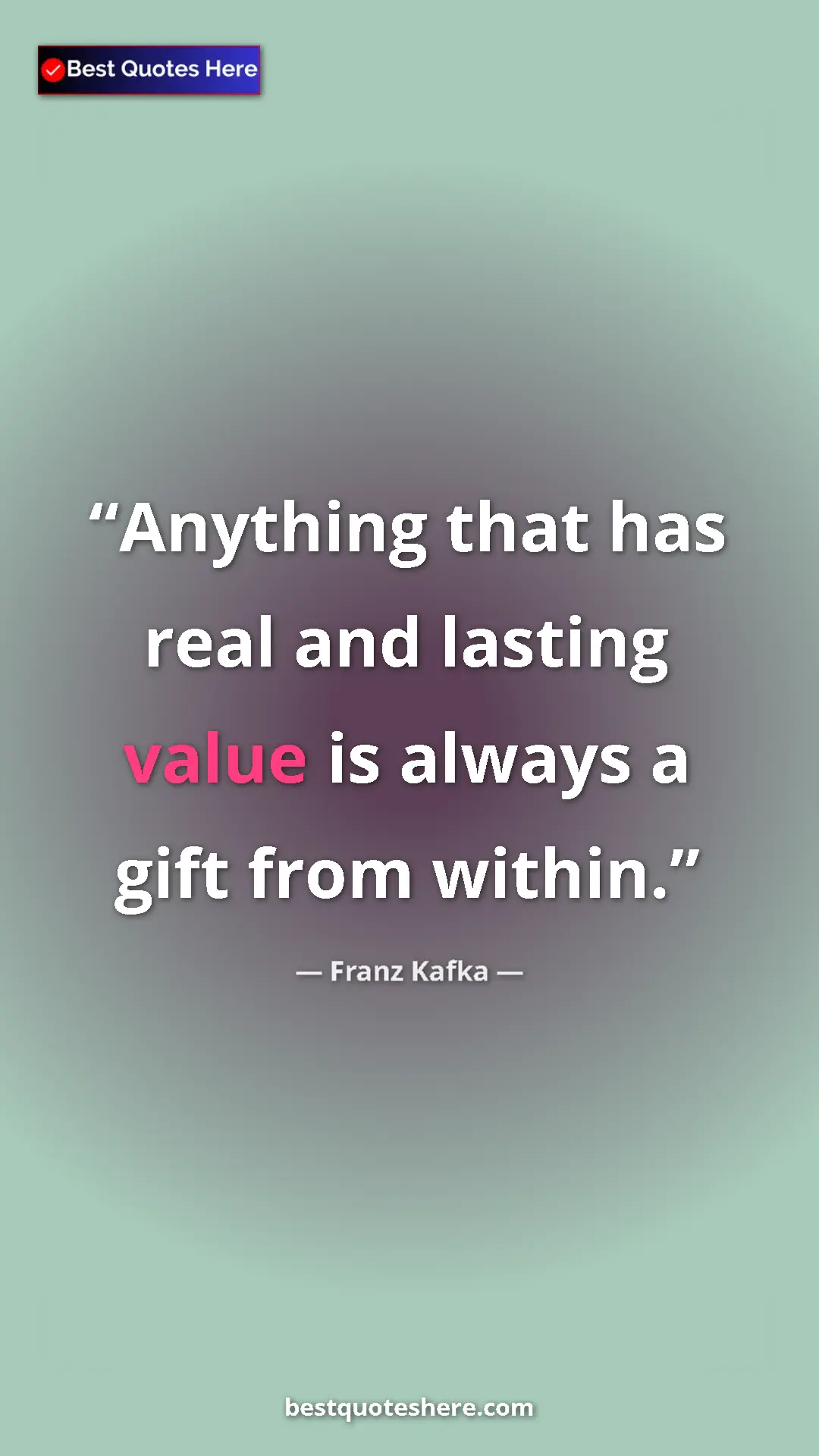 Pinterest quote poster by Franz Kafka: "Anything that has real and lasting value is always a gift..."