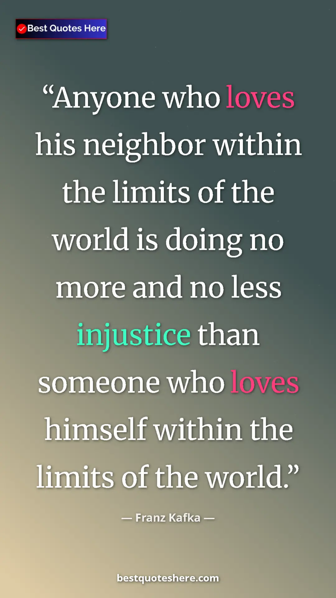 Pinterest quote poster by Franz Kafka: "Anyone who loves his neighbor within the limits of the..."