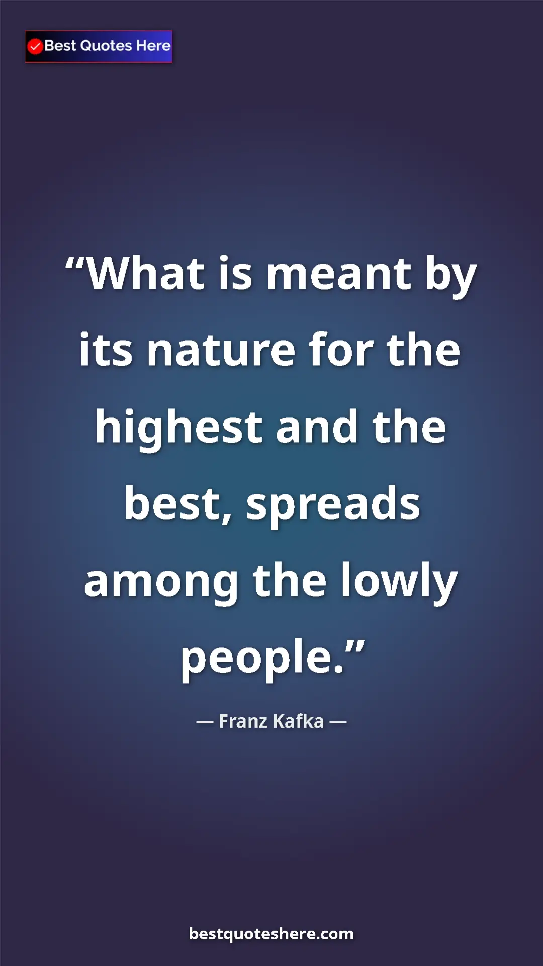 Pinterest quote poster by Franz Kafka: "What is meant by its nature for the highest and the best,..."