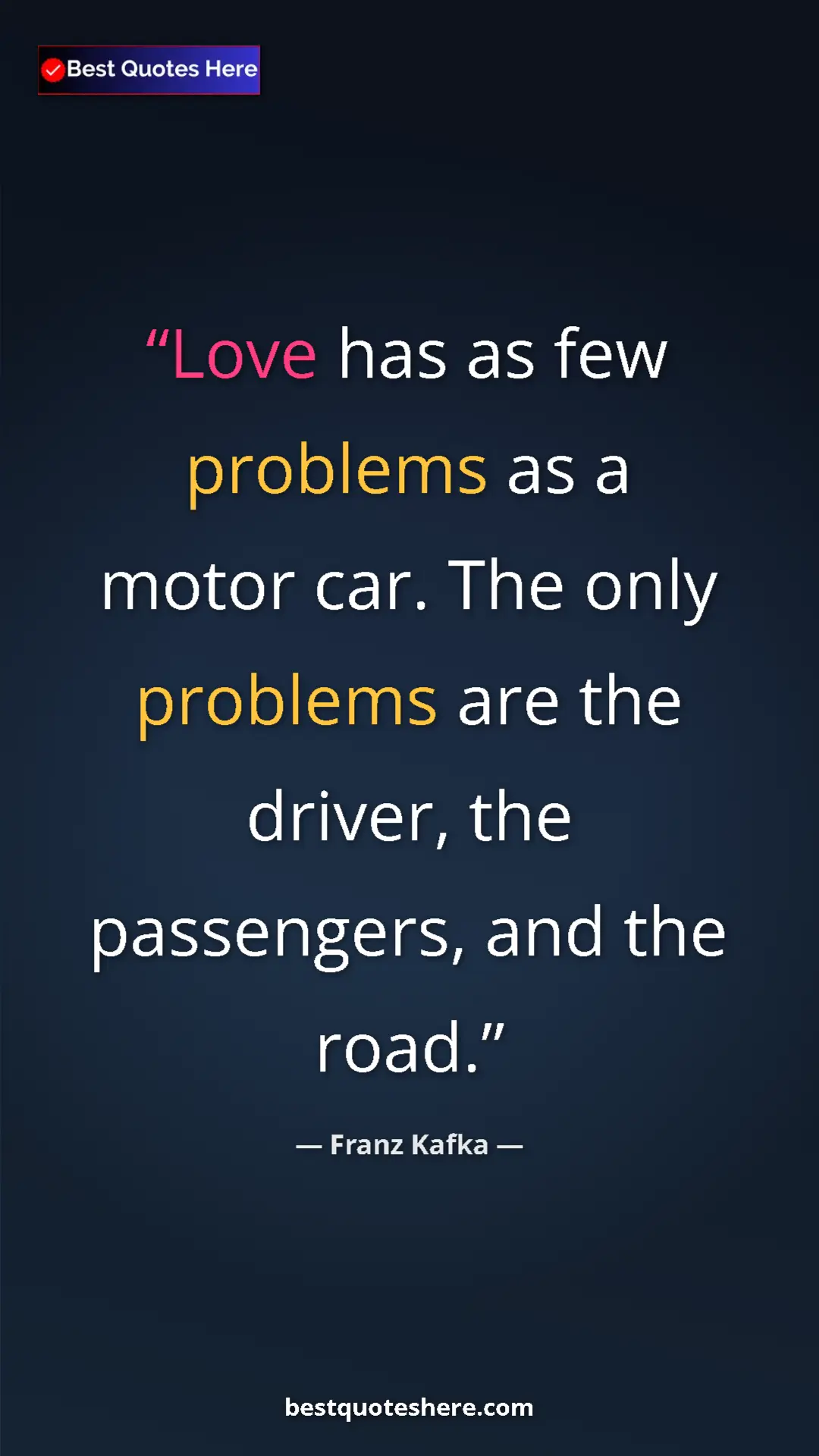 Pinterest quote poster by Franz Kafka: "Love has as few problems as a motor car. The only problems..."