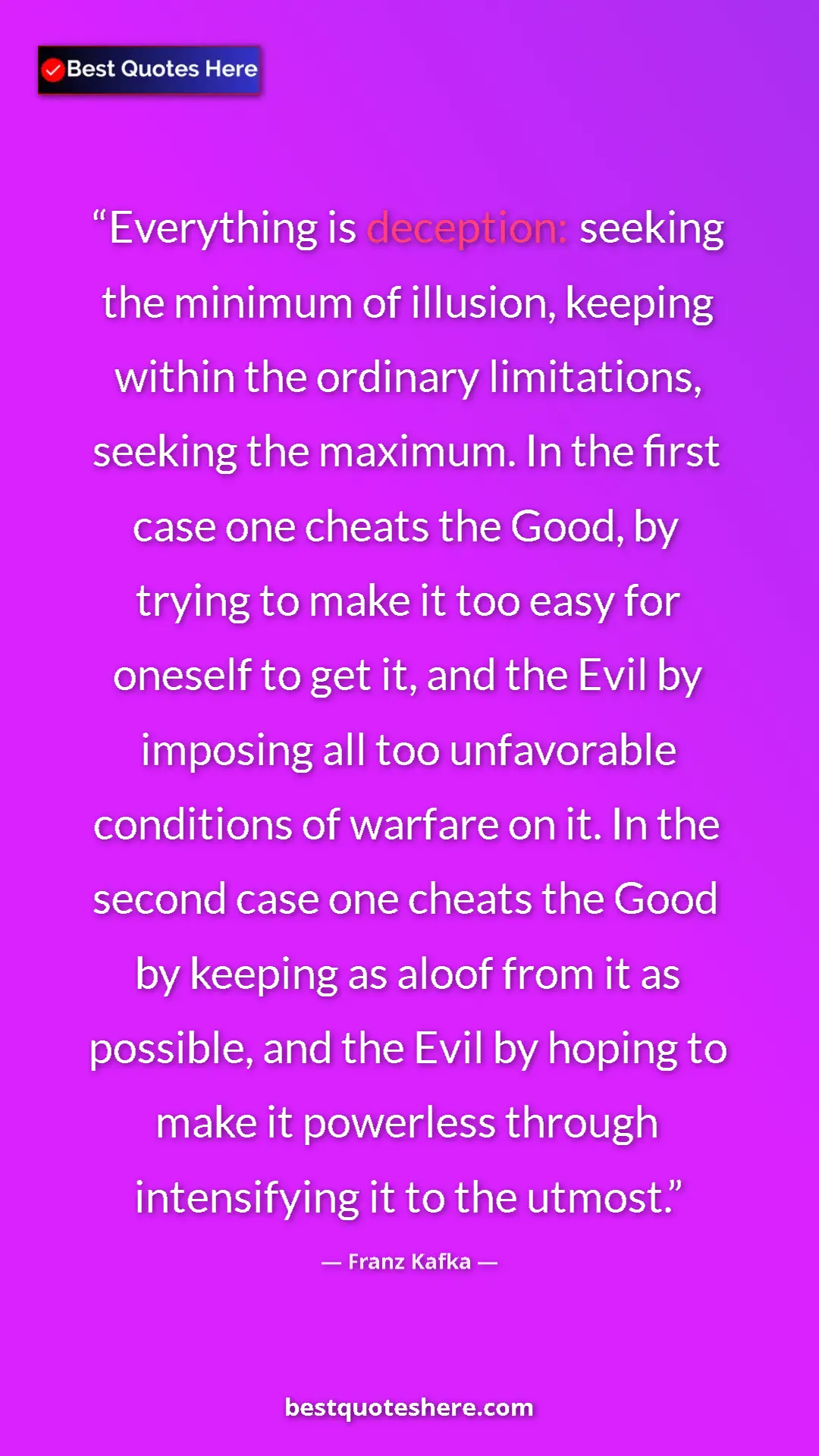Pinterest quote poster by Franz Kafka: "Everything is deception: seeking the minimum of illusion,..."