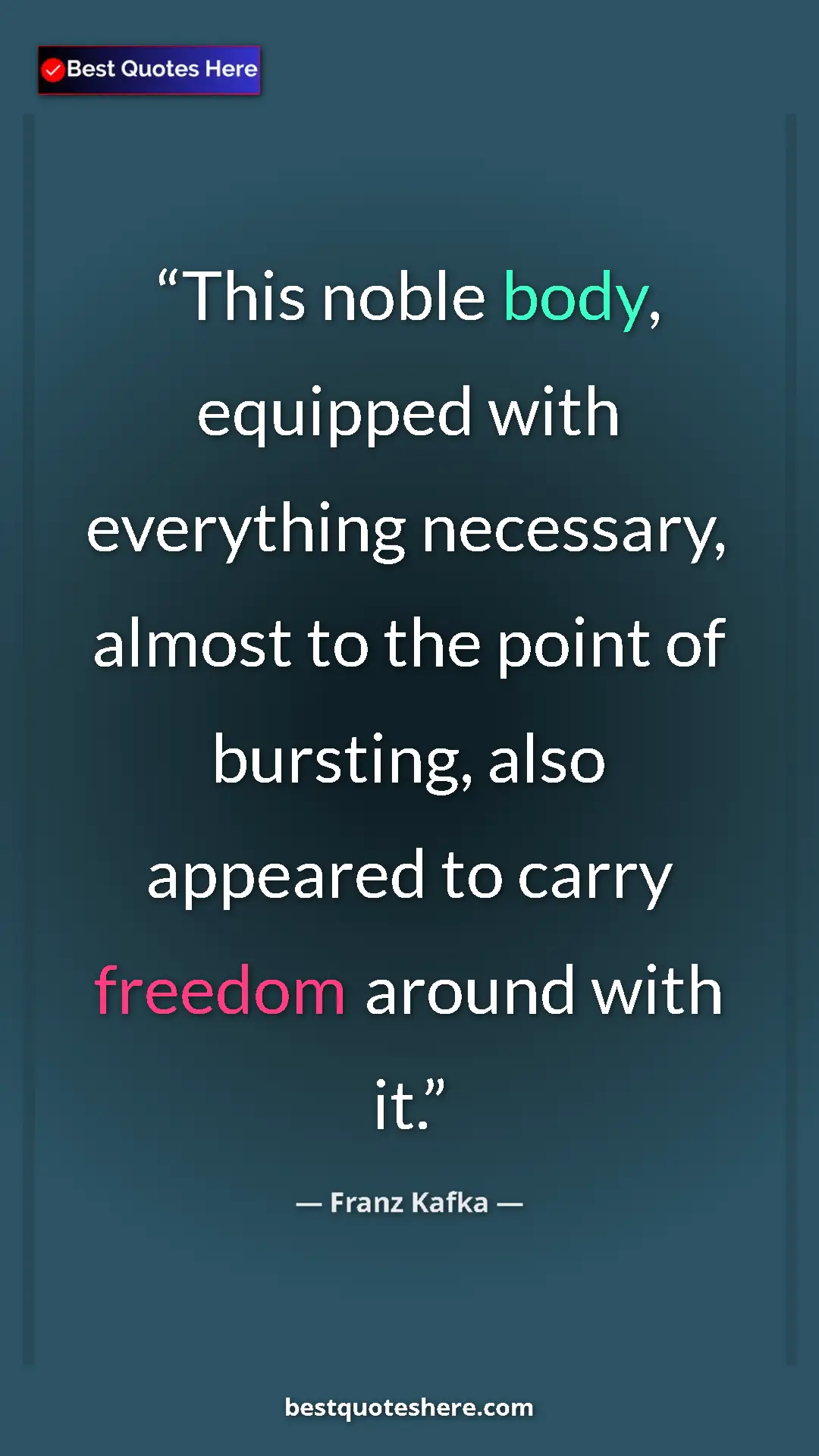 Pinterest quote poster by Franz Kafka: "This noble body, equipped with everything necessary, almost..."