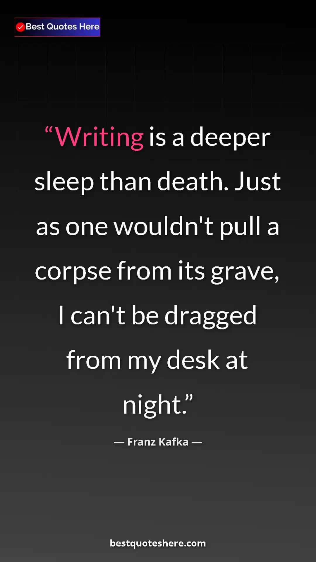 Pinterest quote poster by Franz Kafka: "Writing is a deeper sleep than death. Just as one wouldn't..."