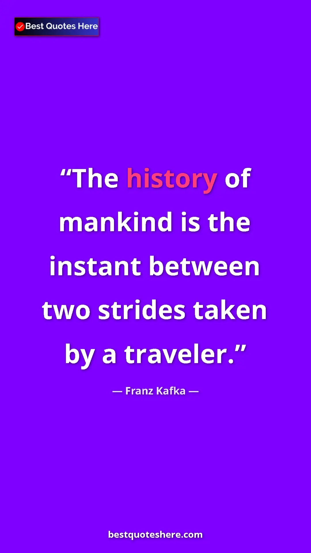 Pinterest quote poster by Franz Kafka: "The history of mankind is the instant between two strides..."