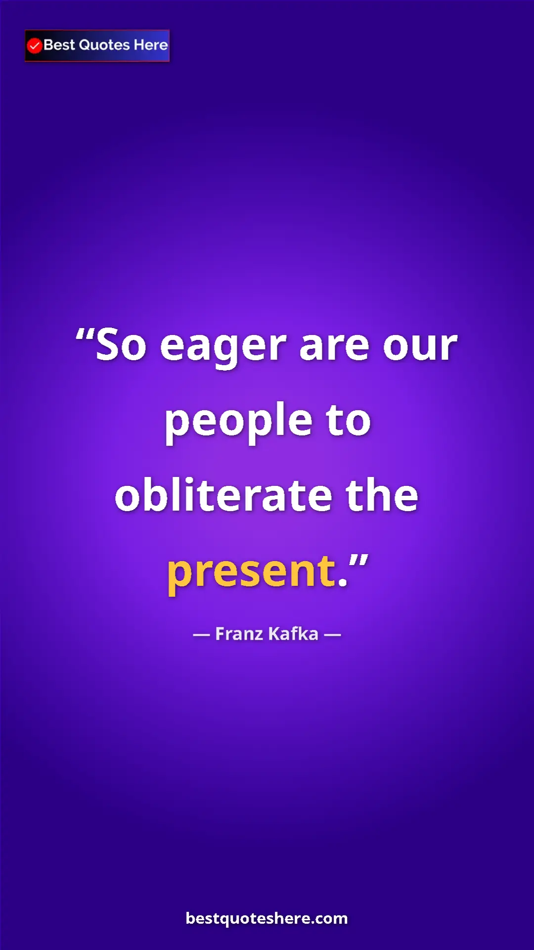 Pinterest quote poster by Franz Kafka: "So eager are our people to obliterate the present."