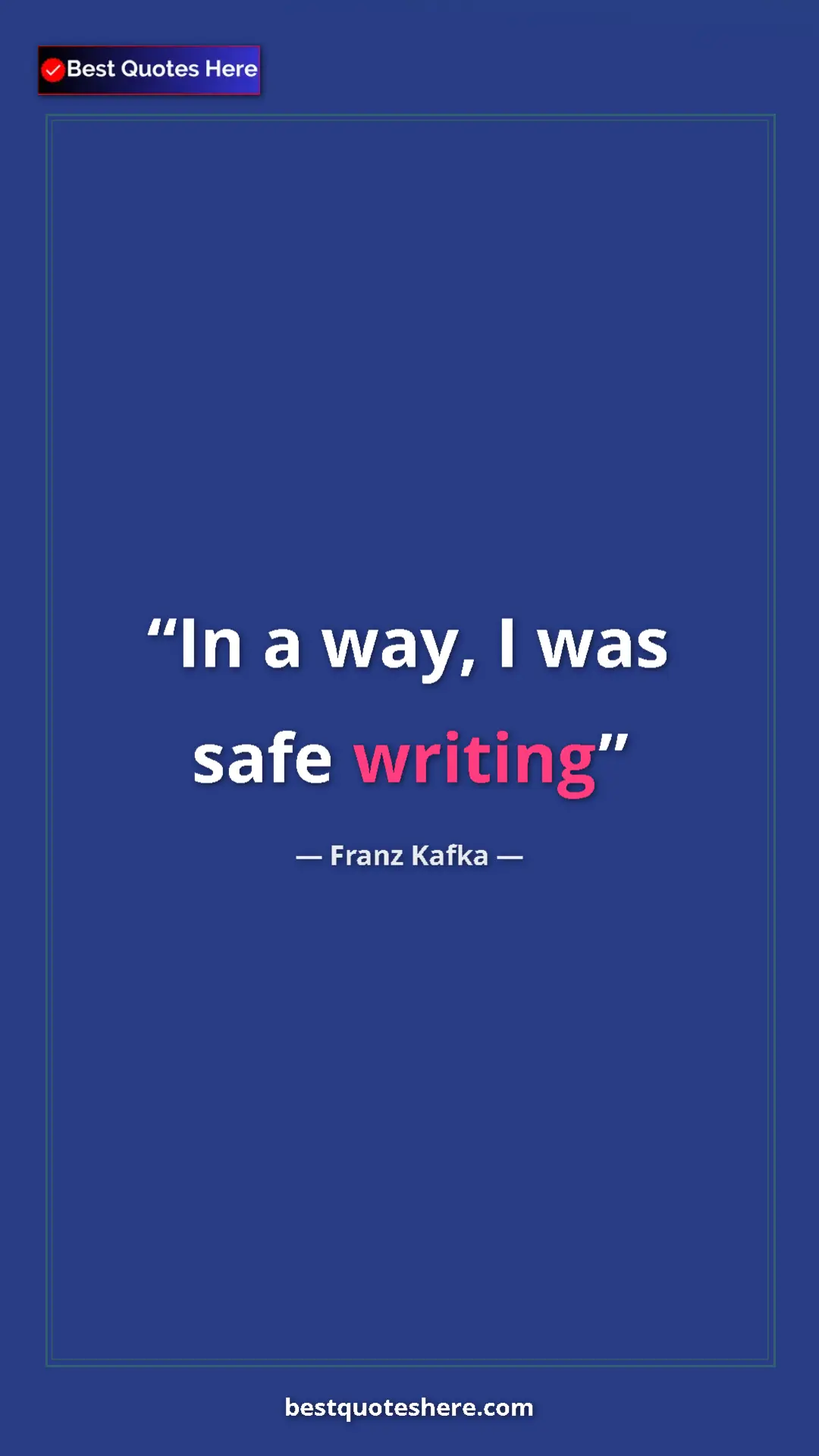 Pinterest quote poster by Franz Kafka: "In a way, I was safe writing"