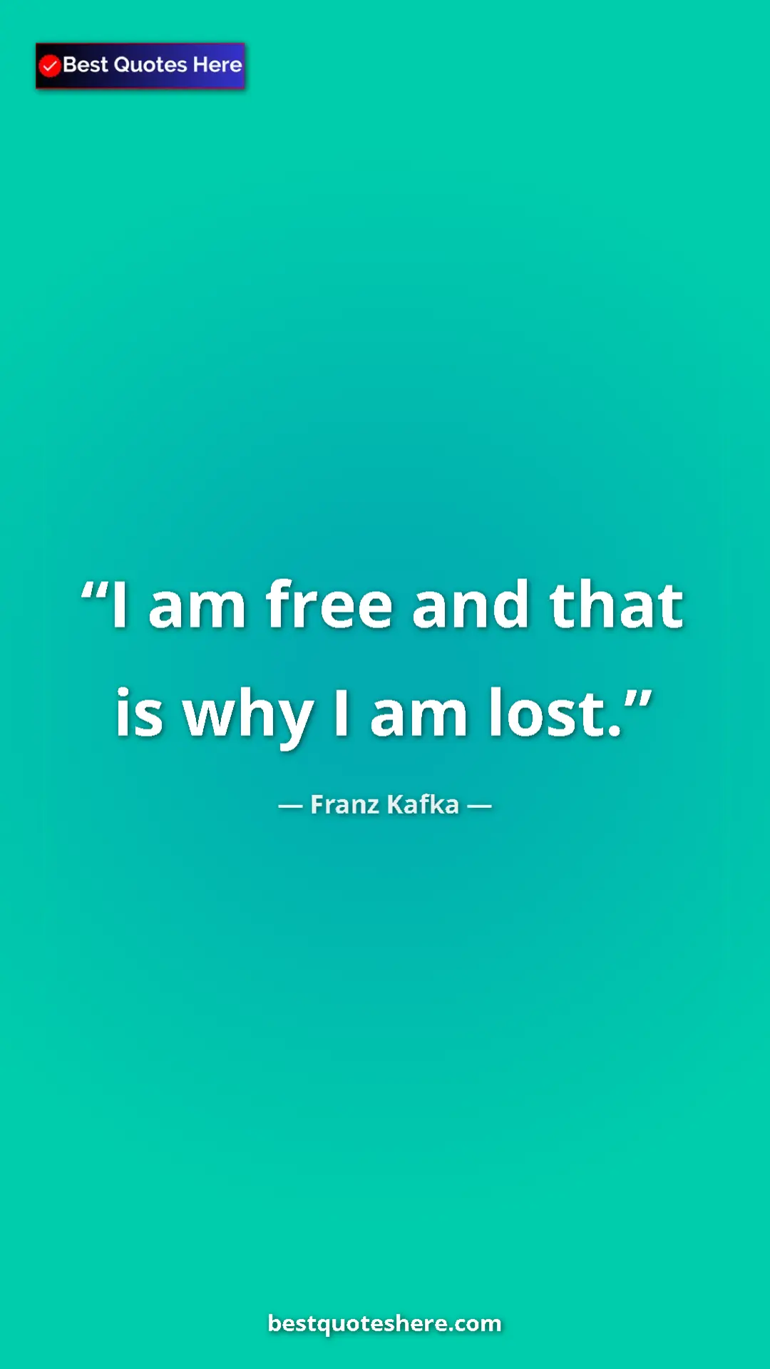 Pinterest quote poster by Franz Kafka: "I am free and that is why I am lost."