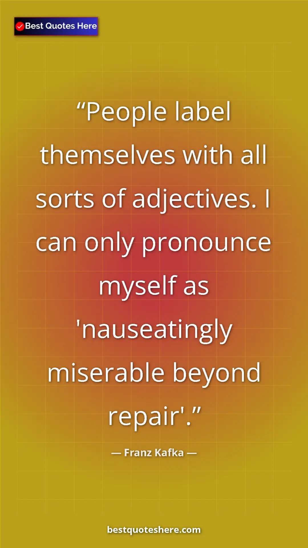Pinterest quote poster by Franz Kafka: "People label themselves with all sorts of adjectives. I can..."