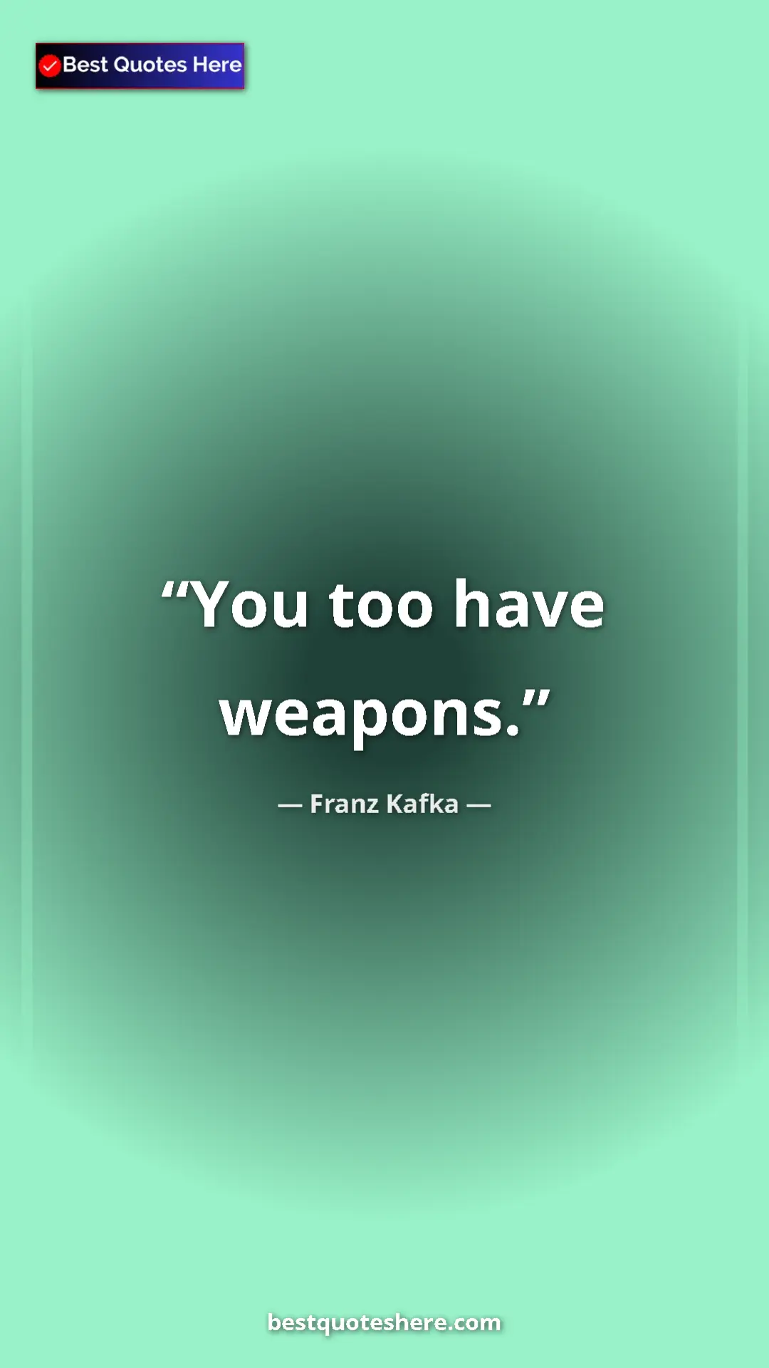 Pinterest quote poster by Franz Kafka: "You too have weapons."