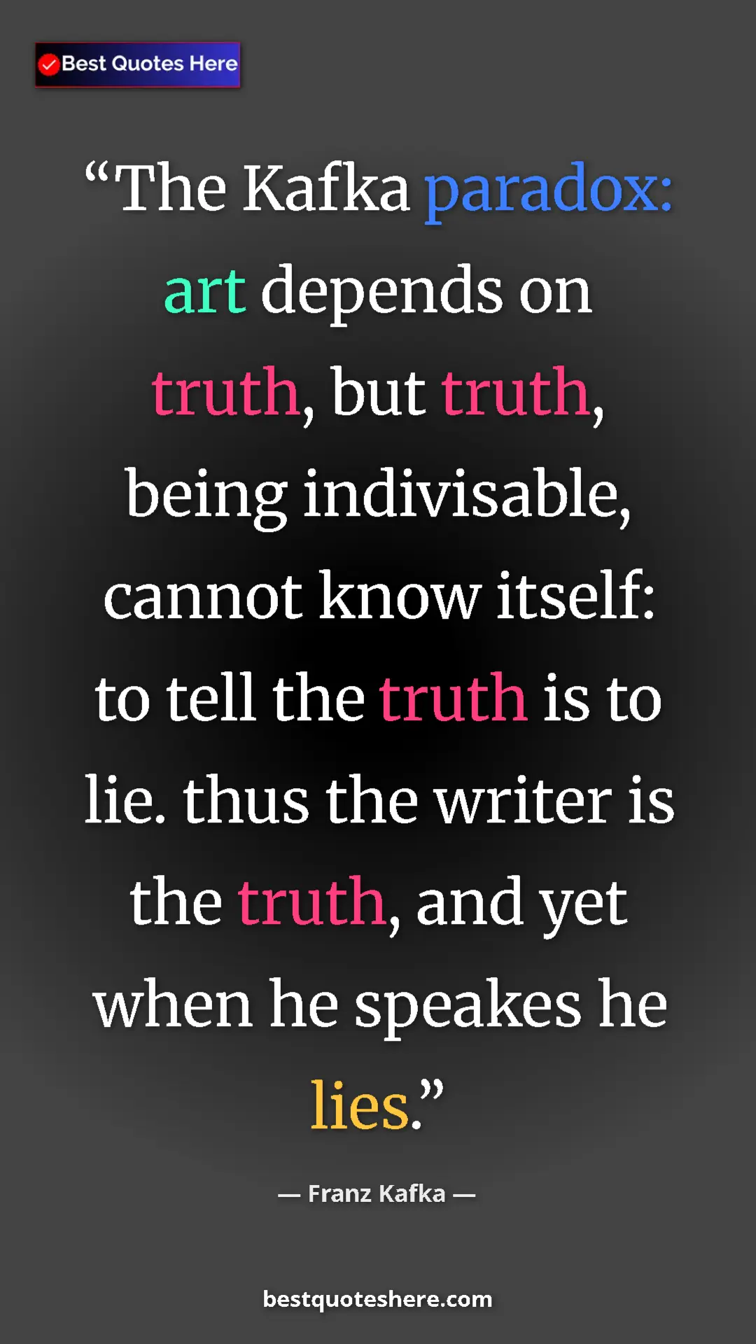 Pinterest quote poster by Franz Kafka: "The Kafka paradox: art depends on truth, but truth, being..."