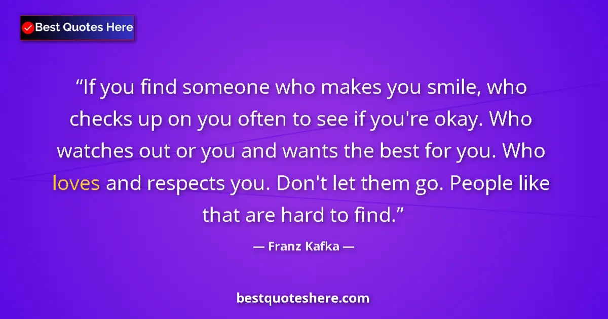 Quote by Franz Kafka: If you find someone who makes you smile, who check