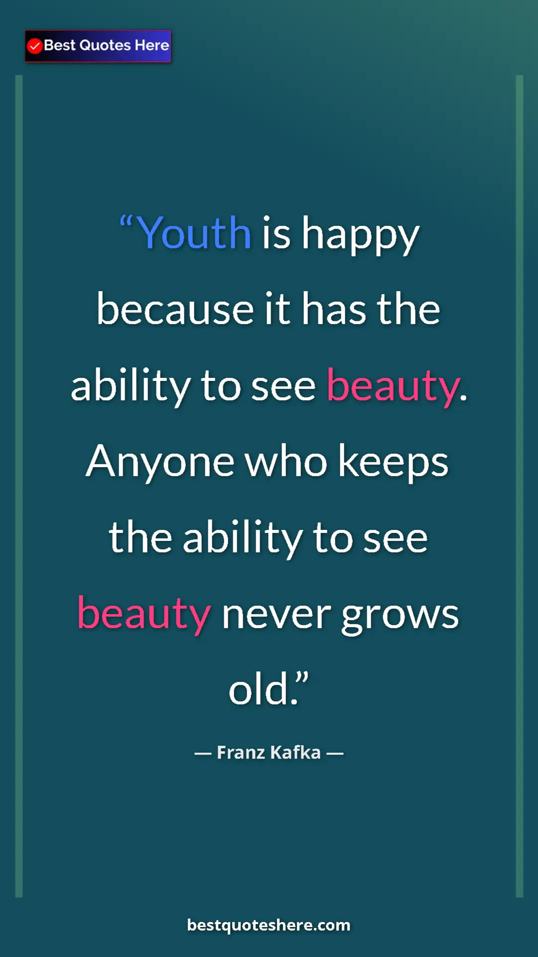 Pinterest quote poster by Franz Kafka: "Youth is happy because it has the ability to see beauty...."